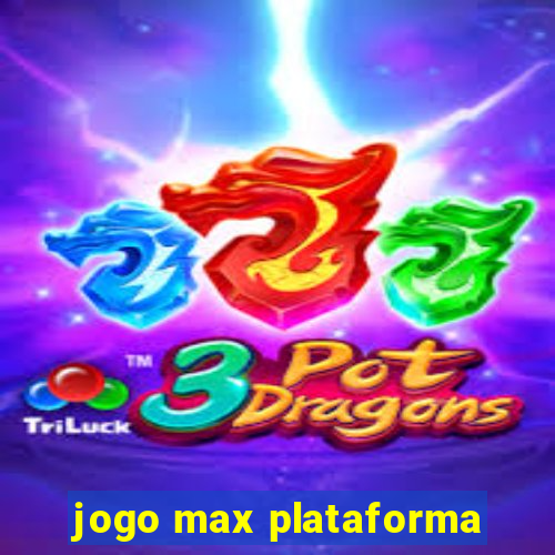 jogo max plataforma